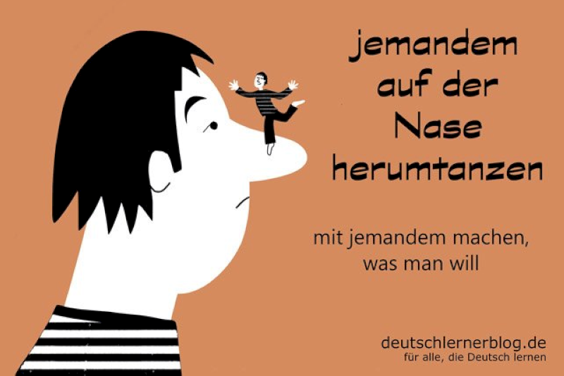 Jemandem auf der Nase herumtanzen